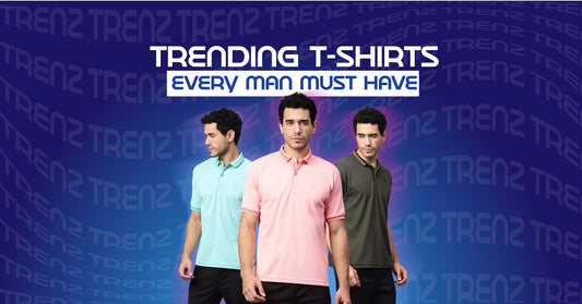 Trending T-Shirts Every Man Must Have - Trenz - trenz